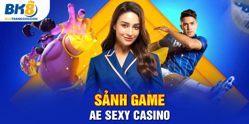 Sảnh game AE Sexy Casino