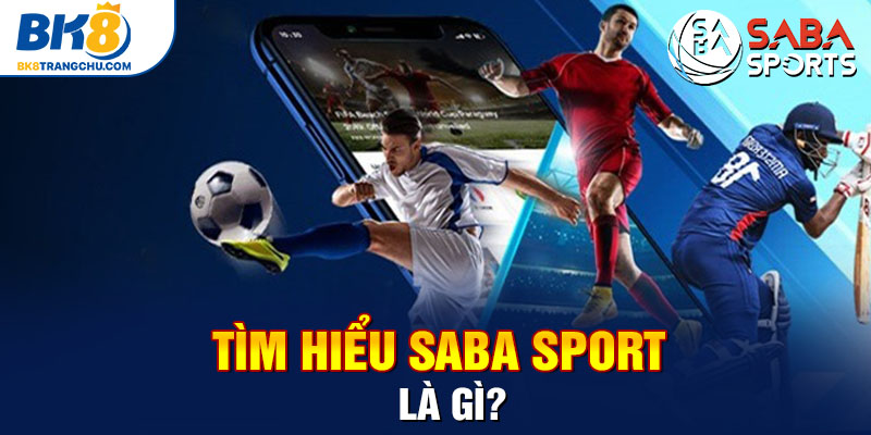 Tìm hiểu SABA Sport là gì?
